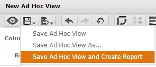 Specify a location to save your ad hoc view. 6. Click Save. Saving an ad hoc view and creating a report To create a report from your saved ad hoc view: 1. Hover over the Save button. 2.