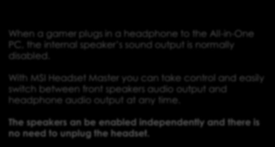 With MSI Headset Master you can take control and easily switch between front speakers audio
