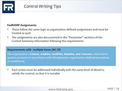 1.18 Control Writing Tips Control Writing Tips Video of Control Writing Tips FedRAMP Assignments These follow the same logic as organization-defined assignments and must be treated as such The