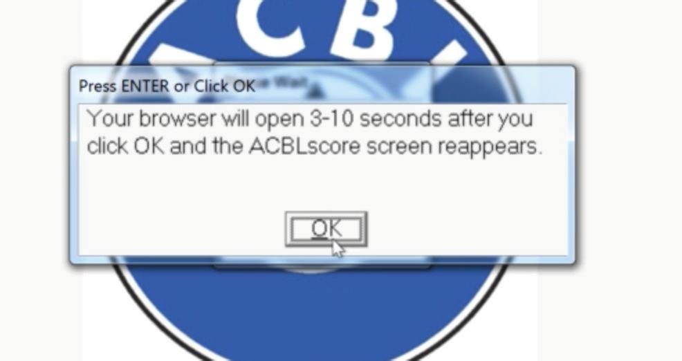 14. There will be an alert that a web browser is about to open, which will bring you to the ACBL website. Click OK. 15. Minimize the ACBLscore window to see the ACBL website in your web browser. 16.