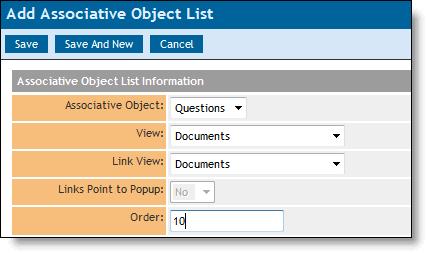 16. Click Add Associative Object List Associative Object: Q & A View: All Questions Link View: All Questions Links Point to Popup: No Order: 10 17. Click Save.