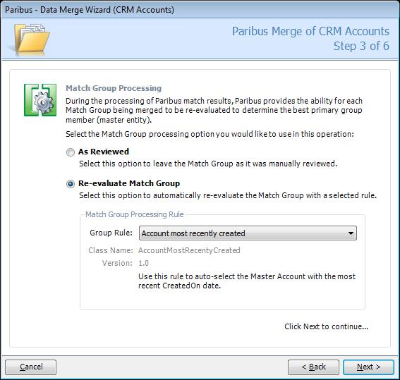 Processing Duplicate Records in Microsoft Dynamics CRM Step 3 of 6 Match Group Processing All Paribus Match Groups need to be reviewed before they can be merged together.