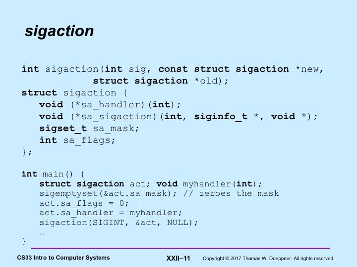 The sigaction system call is the the more general means for establishing a process s response to a particular signal.