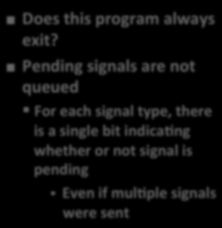 exit(0); /* Child: Exit */ while (ccount > 0) pause(); /* Suspend until signal occurs */ linux>.
