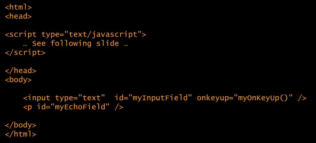 Defining the Web Page UI <html> <head> <script type="text/javascript"> See following slide </script> </head> <body> <input