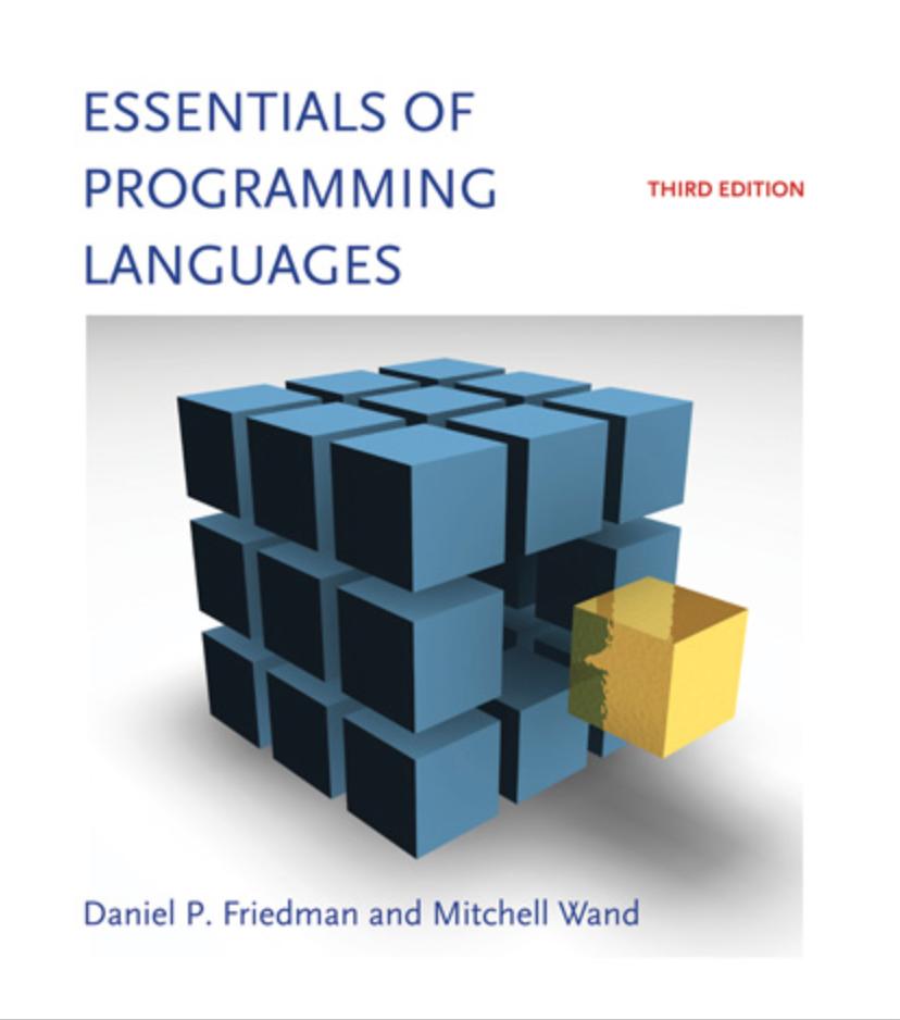 Course Materials Essentials of Programming Languages (Third Edition) by Daniel P. Friedman and Mitchell Wand. MT Press.