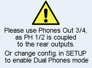 Dual Phones Mode required Phones output PH 1/2 is considered an additional output for two specific cases: usage of two headphones and balanced phones operation.