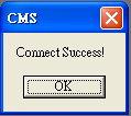 iv. After complete the above setting, click button to perform the connection. If it is success for connection, the screen will pop-up the success information dialog box.