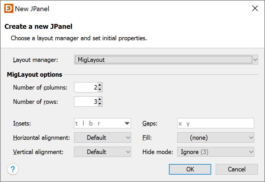 When you add a container component to a form, following dialog appears and you can choose the layout manager for the new container. You can also set the layout properties in this dialog. 2.6.