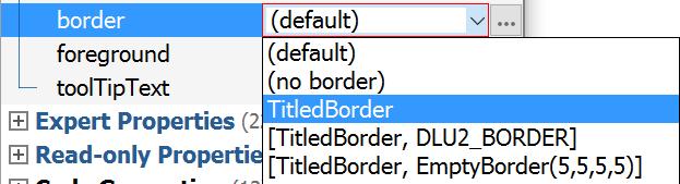 The JComponent property "actionmap" is read-only. Expand the Read-only Properties category in the Properties view to make it visible. Border (javax.
