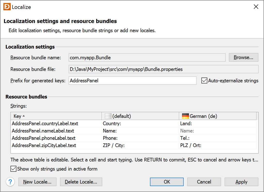 Edit localization settings and resource bundle strings To edit localization settings and resource bundle strings, select Form > Localize from the main menu or click the Localize button ( ) in the