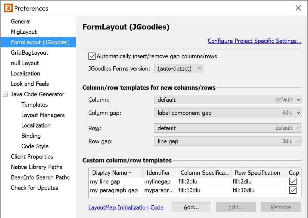 FormLayout (JGoodies) On this page, you can specify FormLayout related options.