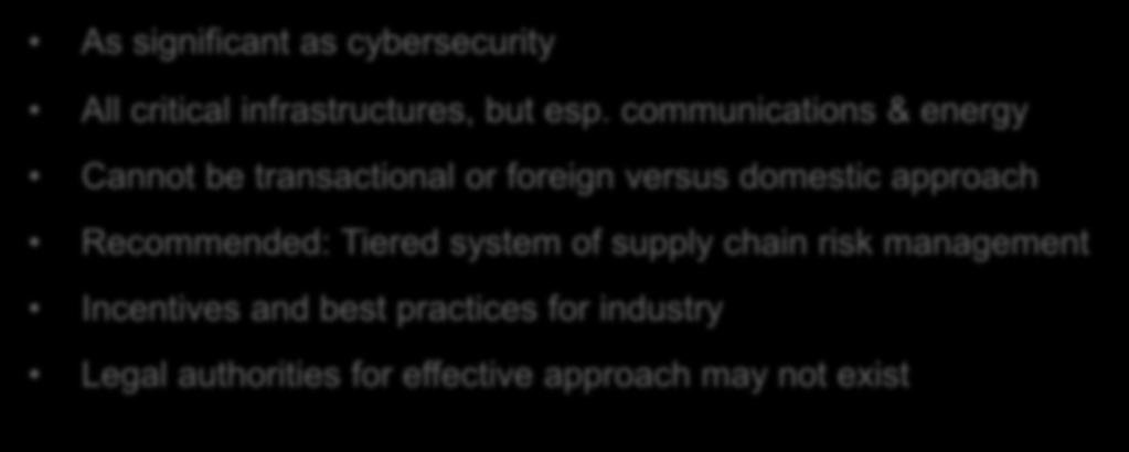 Supply Chain Threats As significant as cybersecurity All critical infrastructures, but esp.