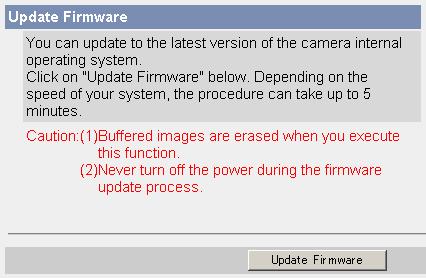 3.1.4 Updating the Camera Firmware The Update Firmware page allows you to update the camera firmware. If the new firmware is available, install it into the camera.