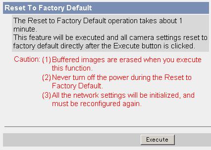 3.1.7 Resetting the Camera to Factory Default Operating Instructions All camera settings are reset to factory default directly after the Execute button is clicked.
