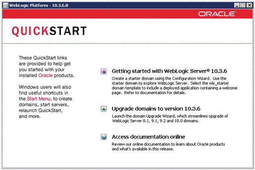 Using QuickStart to Configure Oracle WebLogic 10.3.6.0 1. On the QuickStart links panel, select this link: Getting started with WebLogic Server 10.3.6 A Configuration Wizard is launched.