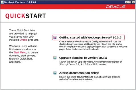 Using QuickStart to Configure Oracle WebLogic 10.3.5.0 1. On the QuickStart links panel, select this link: Getting started with WebLogic Server 10.3.5 A Configuration Wizard is launched.
