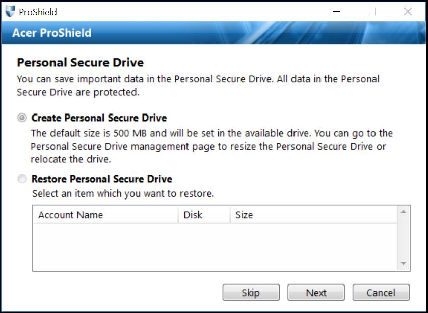 38 - Acer ProShield Personal Secure Drive The Personal Secure Disk (PSD) is a secure section of your hard disk where you can save files.