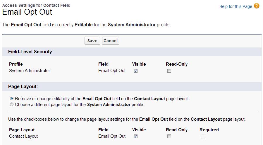 2. Select Contact 3. Check that the fields Fax and Email Opt Out are visible to the profiles. It s recommended to make Email Opt Out visible to the layout. Here s one way to do this: a.