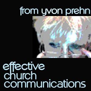Links to additional training materials from Yvon Prehn and Effective Church Communications Effective Church Communications Training website: http://www.effectivechurchcom.