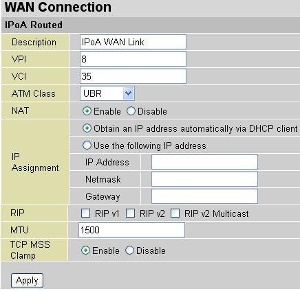 IPoA Routed Connections Description: User-definable name for the connection. VPI/VCI: Enter the information provided by your ISP. ATM Class: The Quality of Service for ATM layer.