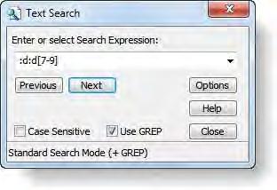 THE DATA LEVEL - BASIC FUNCTIONS 231 To start a GREP search Open the Text Search tool. Enter a search pattern (Error: Reference source not found shows an example). Check the Use GREP box.