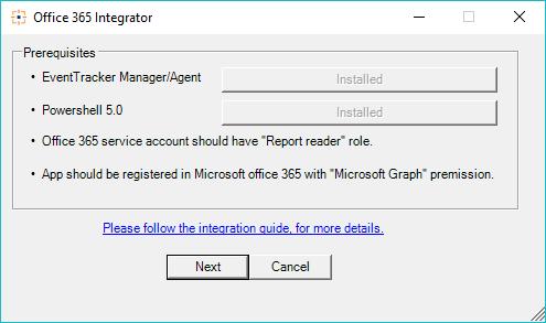 Figure 1 Else you must install EventTracker agent as well as PowerShell 5.0 in the machine. Figure 2 6. Fill Office 365 service account details who have Report reader permission.