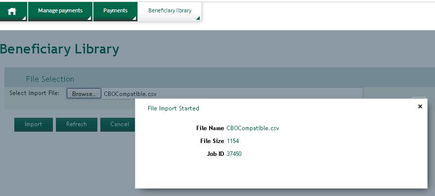 7.11 When the File Import Started window appears, click X to close it. 7.12 Manually refresh the page or select the Beneficiary library tab. The imported entries will appear.