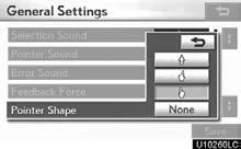Select Pointer Shape. 3. Select Feedback Force. 4. Select the desired button. 4. Select + or. 5. Select OK. : Change to an arrow. : Change to a left hand. : Change to a right hand.
