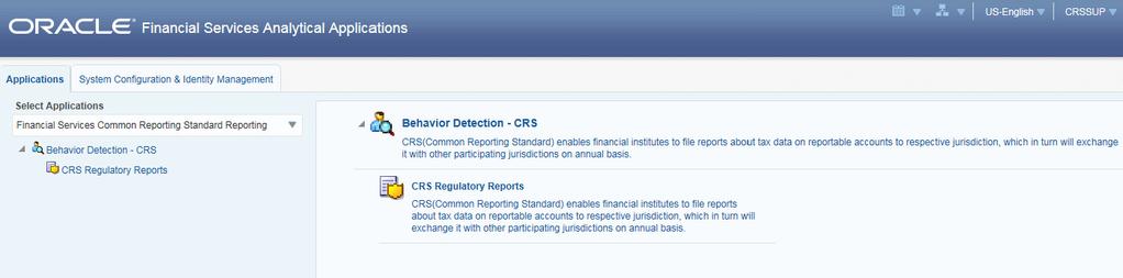 Logging in to OFS Common Reporting Standard Chapter 2 Getting Started Figure 2. OFSAAI Home page 6. Click CRS Regulatory Reports. The Search and List page is displayed. Figure 3.