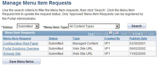 Managing Menu Item Requests Chapter 8 Pages Used to Manage Menu Item Requests Page Name Definition Name Navigation Usage Manage Menu Item Requests EPPMI_MANAGE_LST Portal Administration, Menu Item
