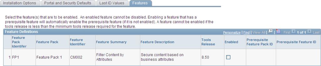 Chapter 3 Configuring PeopleSoft Applications Portal Features page Use the Features page to enable specific features delivered in feature packs.