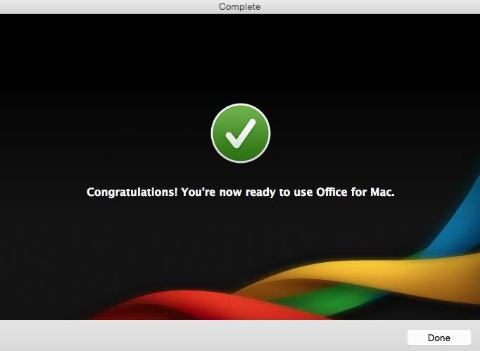 13. You will now see the installation is complete. Click Done. 14. All Office icons will now appear in the Dock ready for use.