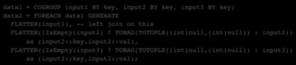 TOBAG(TOTUPLE((int)null,(int)null)) : input2))! as (input2::key,input2::val),! FLATTEN((IsEmpty(input3)?