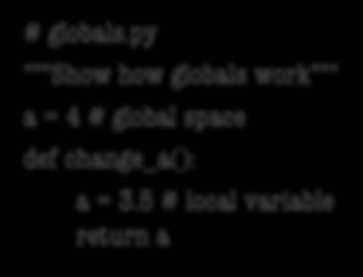 Function Access to Global Space All function definitions are in some module Call can access global space for that module math.cos: global for math temperature.