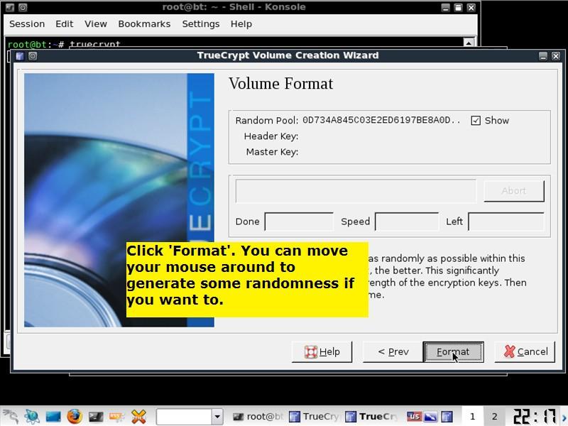 You will get a message that the volume was successful created Click on the OK button, then exit the Truecrypt gui, both the Create Volume windows and the main windows We want to be back at the