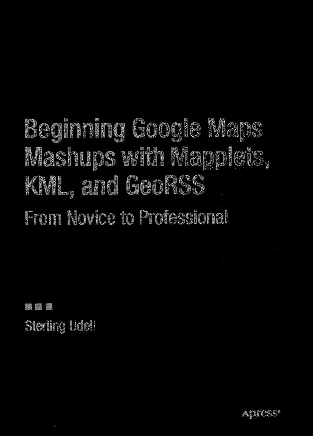 Beginning Google Maps Mashups with Mapplets, KML, and