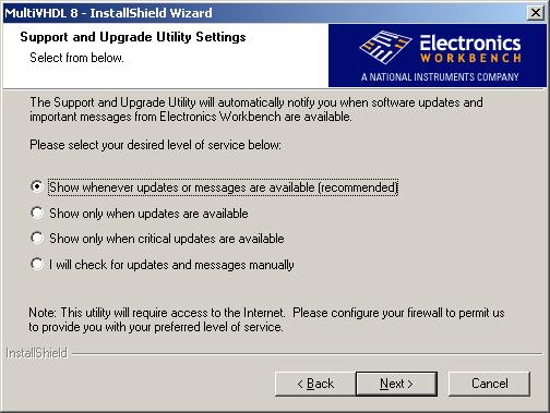 Installing MultiVHDL 8 7. When the Support and Upgrade Utility Settings (SUU) dialog appears, select the desired level of service in order to be notified of any updates. Click on Next to continue. 8. You will find a link to Electronics Workbench s privacy policy in this dialog.
