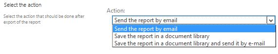 Note: Some reports are only available for Site Collection scope. 3. Select the action Select the delivery method: send by e-mail, save to a document library, or both.