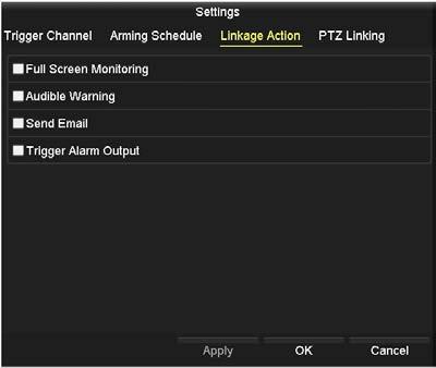 SECTION 2: INITIAL NVR SETUP 12. In the Linkage Action menu, select the actions you want to occur when the alarm is active, then click Apply to save the settings.