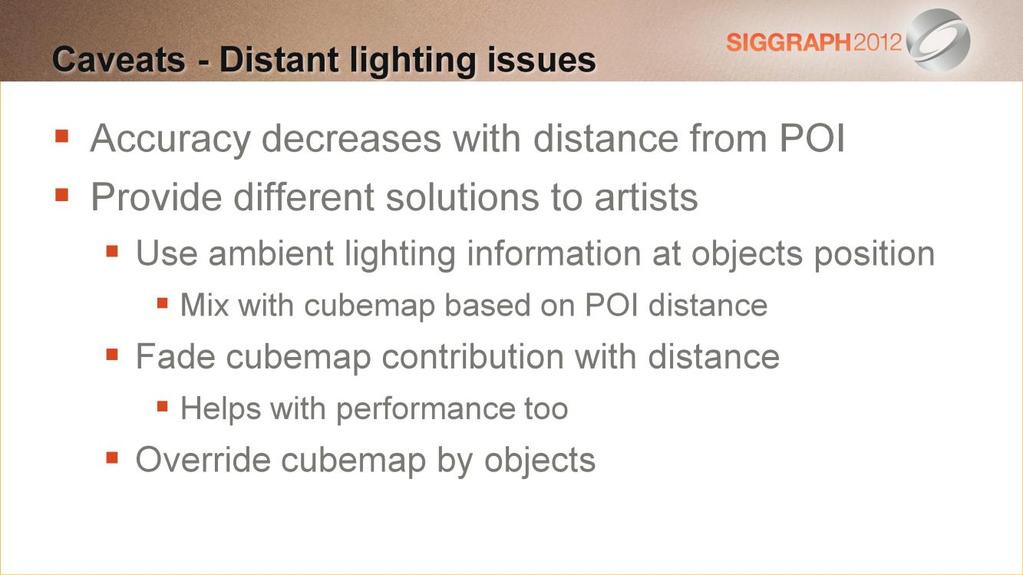 #This slide describes the distant lighting limitation of our method The main weakness of our local IBL approach is the loss of lighting accuracy. It decreases with the distance from the PoI.