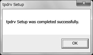 Installation is completed. Click the [OK] button to complete the installation. If using Windows XP, restart the computer. The driver software starts the operation after the computer is restarted.