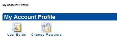 My Account Profile Introduction This section provides you with information on User Editor and Change Password features and instructions on how to use these features.