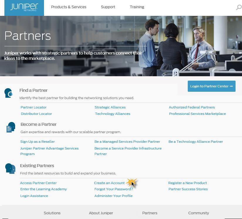 Juniper Networks CSC and Partner Center Sign Up for an Account Quick Reference Set up a new Customer and/or Partner Account To gain access to Juniper Networks numerous tools and resources as an