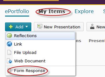 Adding form responses (for Faculty only) You are able to use add responses to form templates as an artifact to your eportfolio.