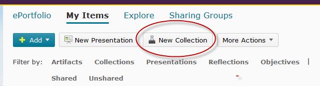 CREATING COLLECTIONS Creating new collections Collections are groups of artifacts, reflections, presentations, and learning objectives. An item can belong to multiple collections at the same time.