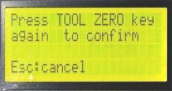 KEY 0: TOOL 0 Pressing key 0 starts tool zero process when machine is in idle mode. As the screen shows, this process can be terminated at any time by pressing Esc key.