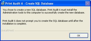 It is used to inform you that the database will be created after Print Audit 6 setup finishes. Press "OK" to dismiss this information window.