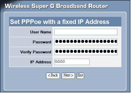 PPPoE with a fixed IP address: If connected to the Internet using a PPPoE (Dial-up xdsl) connection, and the ISP