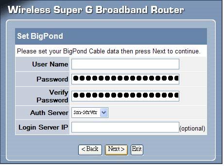 Big Pond Cable(Australia): If your ISP is Big Pond Cable, the ISP will provide a User Name, Password,